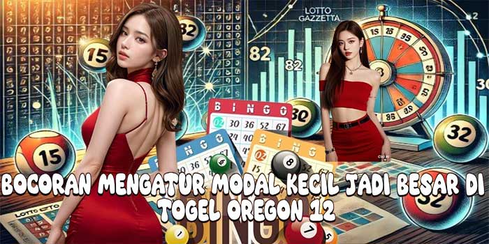 Bocoran Mengatur Modal Kecil Jadi Besar Di Togel Oregon 12