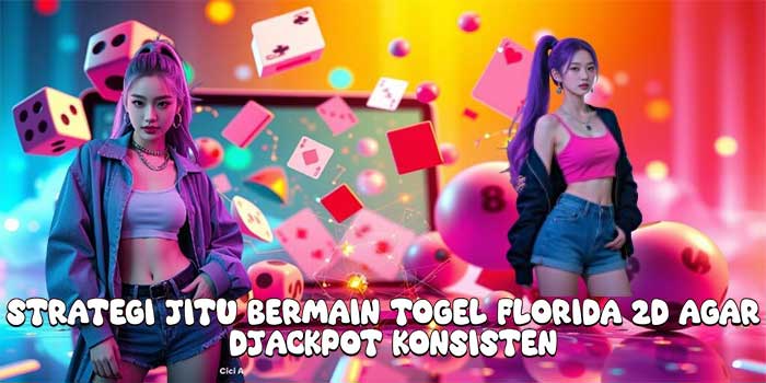 Strategi Jitu Bermain Togel Florida 2D Agar Jackpot Konsisten